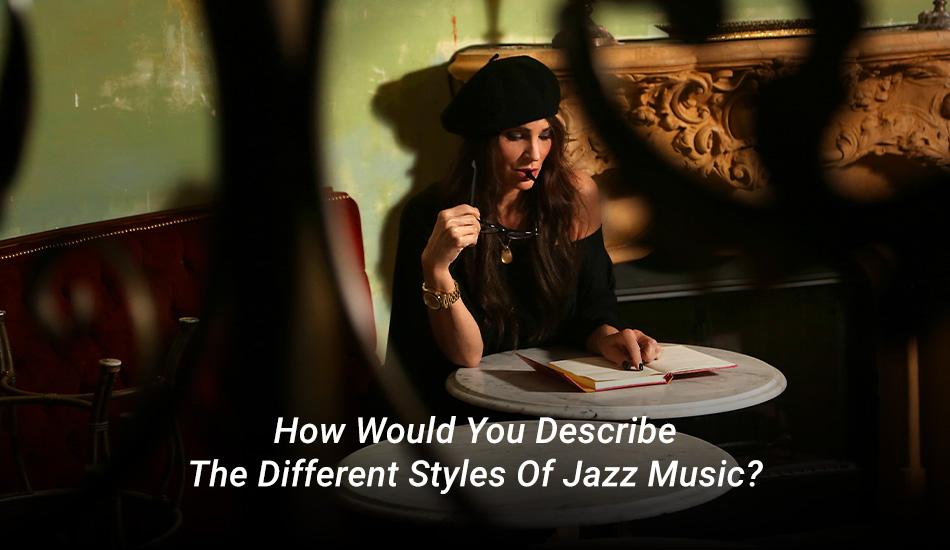 The Different Styles Of Jazz Music