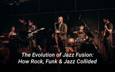 The Evolution of Jazz Fusion: How Rock, Funk & Jazz Collided