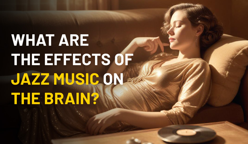 Effects of Jazz Music on the Brain
