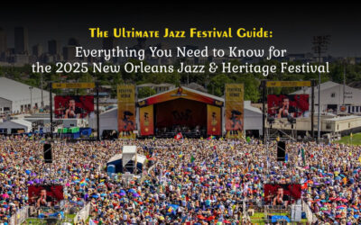 The Ultimate Jazz Festival Guide:  Everything You Need to Know for the 2025 New Orleans Jazz & Heritage Festival