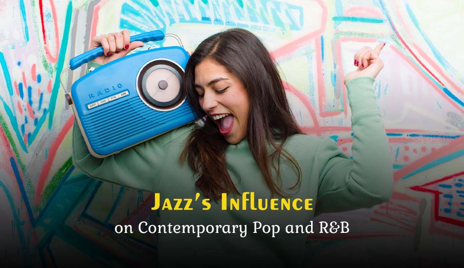 Jazz’s Influence on Contemporary Pop and R&B
