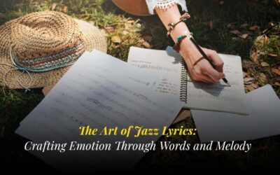 The Art of Jazz Lyrics: Crafting Emotion Through Words and Melody