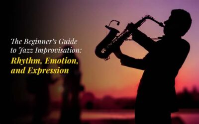 The Beginner’s Guide to Jazz Improvisation: Rhythm, Emotion, and Expression