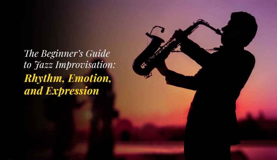 Beginner’s Guide to Jazz Improvisation Master Rhythm, Emotion & Expression