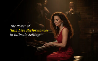 The Power of Jazz Live Performances in Intimate Settings